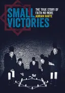 Malé víťazstvá: Pravdivý príbeh o viere Už nie viac - Small Victories: The True Story of Faith No More