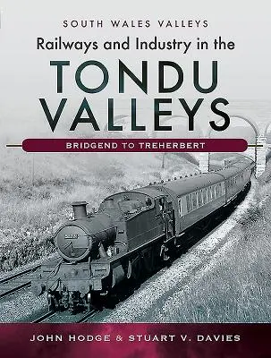 Železnice a priemysel v údolí Tondu: Bridgend - Treherbert - Railways and Industry in the Tondu Valleys: Bridgend to Treherbert