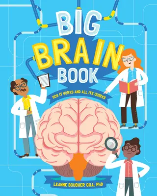 Veľká kniha o mozgu: Ako funguje a všetky jeho zvláštnosti - Big Brain Book: How It Works and All Its Quirks
