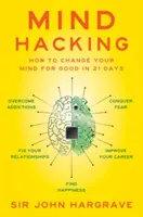 Mind Hacking: Ako zmeniť svoje myslenie nadobro za 21 dní - Mind Hacking: How to Change Your Mind for Good in 21 Days