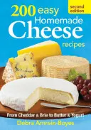 200 jednoduchých domácich receptov na syry - 200 Easy Homemade Cheese Recipes