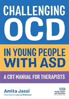 Challenging Ocd in Young People with Asd: A CBT Manual for Therapists (Náročná liečba Ocd u mladých ľudí s asd: Príručka CBT pre terapeutov) - Challenging Ocd in Young People with Asd: A CBT Manual for Therapists