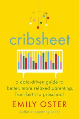 Postieľka: Dáta: Príručka k lepšiemu a pokojnejšiemu rodičovstvu od narodenia po predškolský vek - Cribsheet: A Data-Driven Guide to Better, More Relaxed Parenting, from Birth to Preschool