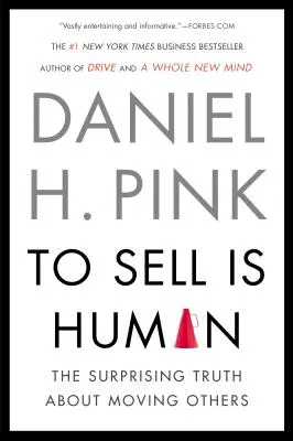 Predávať je ľudské: Prekvapujúca pravda o posúvaní iných - To Sell Is Human: The Surprising Truth about Moving Others