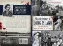 Historické zločiny Long Islandu: Zločiny od roku 1600 do 50. rokov 20. storočia - Historic Crimes of Long Island: Misdeeds from the 1600s to the 1950s