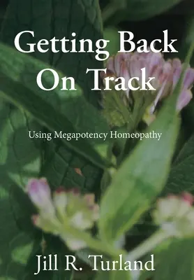Vráťme sa na správnu cestu: Používanie megapotenciálnej homeopatie - Getting Back On Track: Using Megapotency Homeopathy
