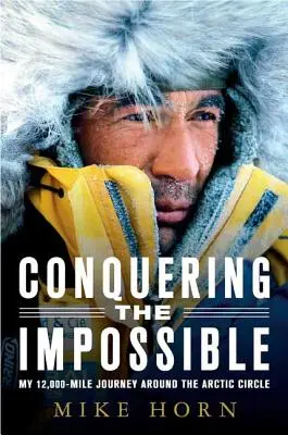 Dobývanie nemožného: Moja 12-tisíc kilometrov dlhá cesta za polárny kruh - Conquering the Impossible: My 12,000-Mile Journey Around the Arctic Circle