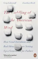 Rozmaznávanie americkej mysle - Ako dobré úmysly a zlé nápady pripravujú generáciu na neúspech - Coddling of the American Mind - How Good Intentions and Bad Ideas Are Setting Up a Generation for Failure