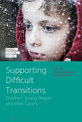 Podpora ťažkých prechodov: Deti, mladí ľudia a ich opatrovatelia - Supporting Difficult Transitions: Children, Young People and Their Carers