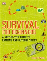 Prežitie pre začiatočníkov - Sprievodca krok za krokom pre kempovanie a zručnosti v prírode - Survival for Beginners - A step-by-step guide to camping and outdoor skills