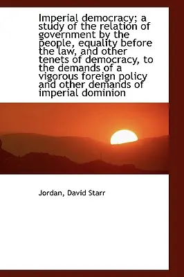 Imperiálna demokracia; štúdia o vzťahu vlády ľudu a rovnosti pred zákonom - An Imperial Democracy; A Study of the Relation of Government by the People, Equality Before the Law