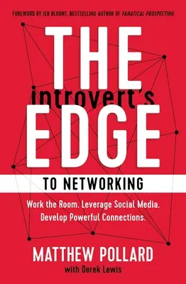 Introvertova výhoda pri vytváraní sietí: Pracujte v miestnosti. Využívajte sociálne médiá. Rozvíjajte silné kontakty - The Introvert's Edge to Networking: Work the Room. Leverage Social Media. Develop Powerful Connections