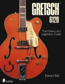 Gretsch 6120: História legendárnej gitary - Gretsch 6120: The History of a Legendary Guitar