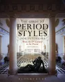Sprievodca dobovými štýlmi pre interiéry: Od 17. storočia po súčasnosť - The Guide to Period Styles for Interiors: From the 17th Century to the Present