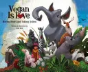 Vegán je láska: Mať srdce a konať - Vegan Is Love: Having Heart and Taking Action