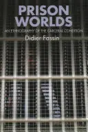 Väzenské svety: etnografia väzenských podmienok - Prison Worlds: An Ethnography of the Carceral Condition