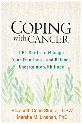 Ako sa vyrovnať s rakovinou: Dbt zručnosti na zvládnutie emócií - a vyváženie neistoty s nádejou - Coping with Cancer: Dbt Skills to Manage Your Emotions--And Balance Uncertainty with Hope