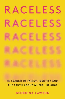 Bez rasy: V hľadaní rodiny, identity a pravdy o tom, kam patrím - Raceless: In Search of Family, Identity, and the Truth about Where I Belong