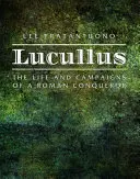 Lucullus: Život a výpravy rímskeho dobyvateľa - Lucullus: The Life and Campaigns of a Roman Conqueror