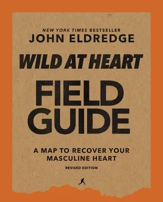 Terénny sprievodca Divoké srdce, aktualizované vydanie: Objavovanie tajomstva mužskej duše - Wild at Heart Field Guide, Revised Edition: Discovering the Secret of a Man's Soul