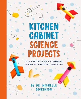 Vedecké projekty v kuchynskej linke: Päťdesiat úžasných vedeckých experimentov, ktoré sa dajú robiť z každodenných surovín - Kitchen Cabinet Science Projects: Fifty Amazing Science Experiments to Make with Everyday Ingredients