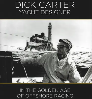 Dick Carter: návrhár jácht - v zlatom veku pretekov na mori - Dick Carter: Yacht Designer - In the Golden Age of Offshore Racing