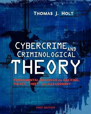 Kyberkriminalita a kriminologická teória: Základné poznatky o hackerstve, pirátstve, krádežiach a obťažovaní - Cybercrime and Criminological Theory: Fundamental Readings on Hacking, Piracy, Theft, and Harassment