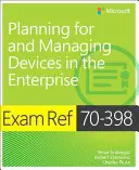 Exam Ref 70-398 Planning for and Managing Devices in the Enterprise (Plánovanie a správa zariadení v podniku) - Exam Ref 70-398 Planning for and Managing Devices in the Enterprise