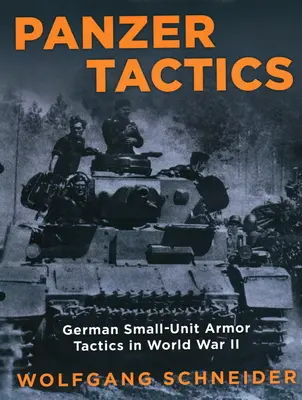 Panzer Tactics: Taktika nemeckých malých jednotiek v druhej svetovej vojne, vydanie 2020 - Panzer Tactics: German Small-Unit Armor Tactics in World War II, 2020 Edition