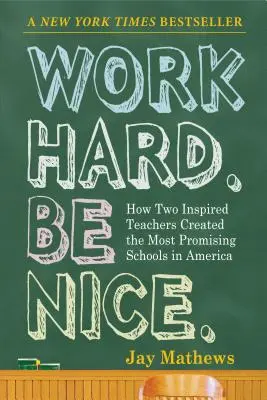 Pracujte tvrdo. Buď milá.: Ako dvaja inšpiratívni učitelia vytvorili najperspektívnejšie školy v Amerike - Work Hard. Be Nice.: How Two Inspired Teachers Created the Most Promising Schools in America