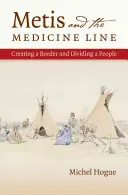 Metis a lekárska linka: Hranica a rozdelenie národa - Metis and the Medicine Line: Creating a Border and Dividing a People
