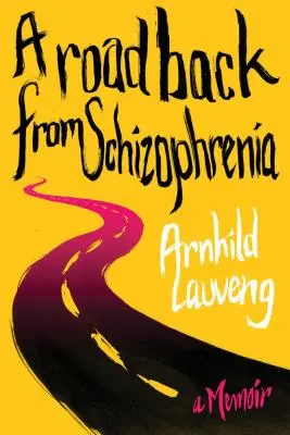 Cesta späť zo schizofrénie: Spomienky na schizofréniu (A Memoir) - A Road Back from Schizophrenia: A Memoir