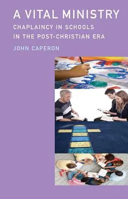 Životná služba: Kaplánska služba v školách v postkresťanskej ére - A Vital Ministry: Chaplaincy in Schools in the Post-Christian Era