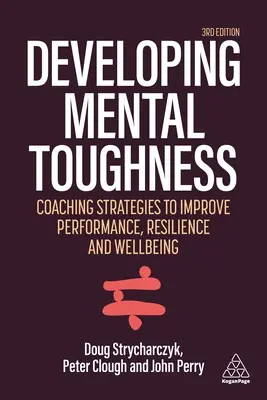 Rozvoj psychickej odolnosti: Stratégie na zlepšenie výkonnosti, odolnosti a pohody jednotlivcov a organizácií - Developing Mental Toughness: Strategies to Improve Performance, Resilience and Wellbeing in Individuals and Organizations