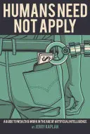 Ľudia sa nemusia prihlásiť: Sprievodca bohatstvom a prácou vo veku umelej inteligencie - Humans Need Not Apply: A Guide to Wealth and Work in the Age of Artificial Intelligence