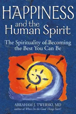 Šťastie a ľudský duch: Duchovnosť, ako sa stať tým najlepším, čím môžete byť - Happiness and the Human Spirit: The Spirituality of Becoming the Best You Can Be