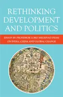 Prehodnotenie rozvoja a politiky: Meghnad Desai o Indii, Číne a globálnych zmenách - Rethinking Development and Politics: Essays by Professor Lord Meghnad Desai on India, China and Global Change