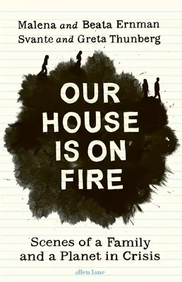 Náš dom horí - scény rodiny a planéty v kríze - Our House is on Fire - Scenes of a Family and a Planet in Crisis