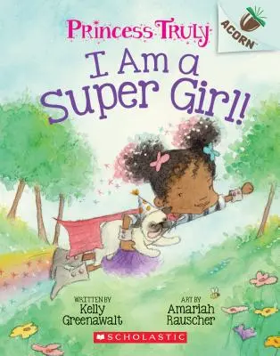 Som super dievča! (Princess Truly #1), 1 - I Am a Super Girl!: An Acorn Book (Princess Truly #1), 1
