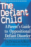 Vzdorujúce dieťa: Rodičovský sprievodca pri opozičnej vzdorovitej poruche - The Defiant Child: A Parent's Guide to Oppositional Defiant Disorder