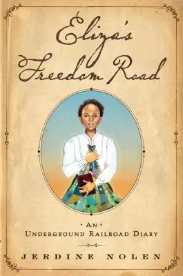 Eliza's Freedom Road: Denník podzemnej železnice - Eliza's Freedom Road: An Underground Railroad Diary