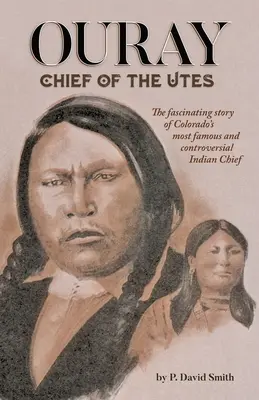 Ouray: Náčelník Utov - Ouray: Chief of the Utes