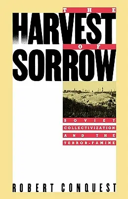 Žatva smútku: Sovietska kolektivizácia a teror a hladomor - The Harvest of Sorrow: Soviet Collectivization and the Terror-Famine