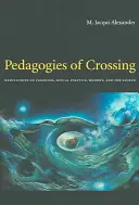 Pedagogies of Crossing: Vydanie knihy: Meditácie o feminizme, sexuálnej politike, pamäti a posvätnom - Pedagogies of Crossing: Meditations on Feminism, Sexual Politics, Memory, and the Sacred