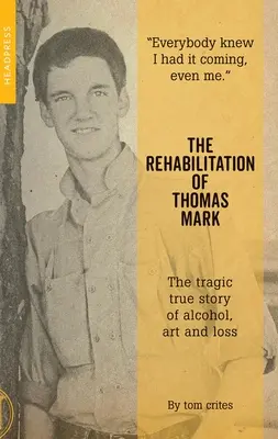 Rehabilitácia Thomasa Marka: Tragický skutočný príbeh o alkohole, umení a strate - The Rehabilitation of Thomas Mark: The Tragic True Story of Alcohol, Art and Loss