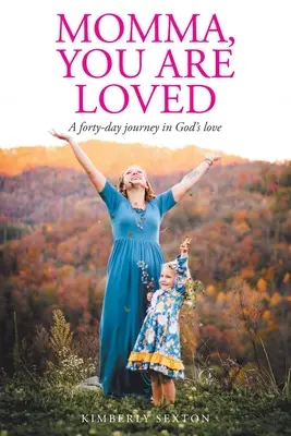 Mama, si milovaná: Štyridsaťdňová cesta za Božou láskou - Momma, You Are Loved: A forty-day journey in God's love