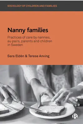 Rodiny s chůvou: Praktiky starostlivosti opatrovateliek, au-pair, rodičov a detí vo Švédsku. - Nanny Families: Practices of Care by Nannies, Au Pairs, Parents and Children in Sweden