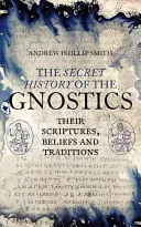 Tajné dejiny gnostikov: Ich písma, viera a tradície - The Secret History of the Gnostics: Their Scriptures, Beliefs and Traditions
