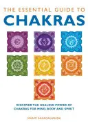 Základný sprievodca čakrami: Objavte liečivú silu čakier pre myseľ, telo a ducha - The Essential Guide to Chakras: Discover the Healing Power of Chakras for Mind, Body and Spirit