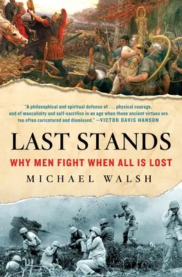 Last Stands (Posledné stánky): Prečo muži bojujú, keď je všetko stratené - Last Stands: Why Men Fight When All Is Lost